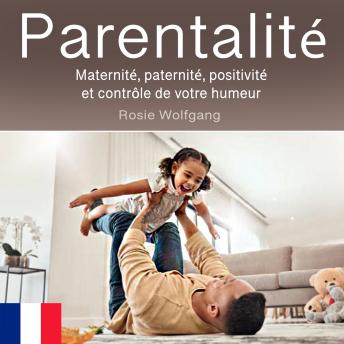 [French] - Parentalité: Maternité, paternité, positivité et contrôle de votre humeur