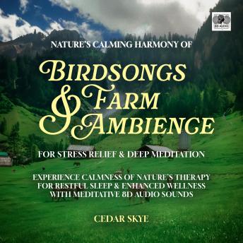 Nature's Calming Harmony of Birdsongs & Farm Ambience for Stress Relief & Deep Meditation: Experience Calmness of Nature’s Therapy for Restful Sleep & Enhanced Wellness with Meditative 8D Audio Sounds
