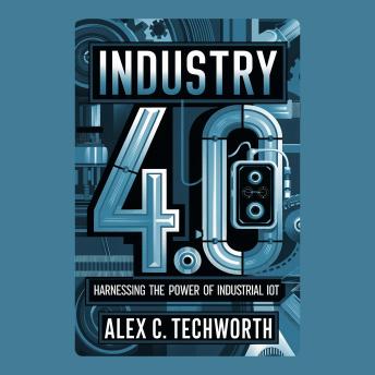 Industry 4.0: Harnessing the Power of Industrial IoT