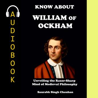 KNOW ABOUT 'WILLIAM OF OCKHAM': UNVEILING THE RAZOR-SHARP MIND OF MEDIEVAL PHILOSOPHY.
