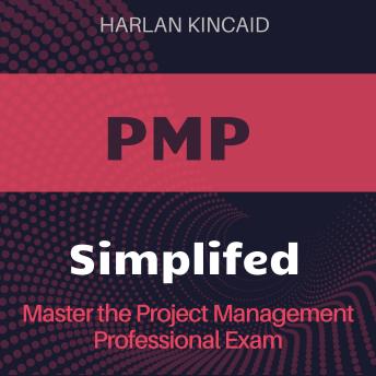 PMP Simplified: Unlock PMP Success: Project Management Professional Exam Prep 2024-2025 - Pass on Your First Try