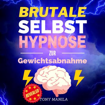 [German] - Brutale Selbsthypnose zur Gewichtsabnahme: Holen Sie sich das Gewicht, das Sie wollen und den Körper, von dem Sie träumen, durch Selbsthypnose!