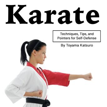 Download Karate: Techniques, Tips, and Pointers for Self-Defense by Toyama Katsuro