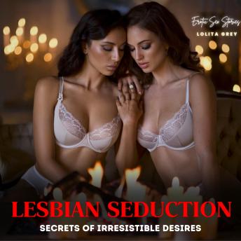 Lesbian Seduction: Secrets of Irresistible Desires: A sinful plunge into irresistible lesbian seduction, where every touch teases forbidden desires, and every moan fuels a relentless hunger for more.