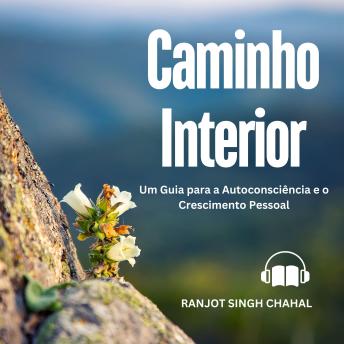 [Portuguese] - Caminho Interior: Um Guia para a Autoconsciência e o Crescimento Pessoal