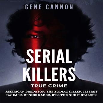 Serial Killers True Crime: American Predator, The Zodiac Killer, Jeffrey Dahmer, Dennis Rader, BTK, The Night Stalker