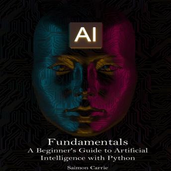 AI Fundamentals: A Beginner's Guide to Artificial Intelligence with Python