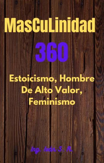 Masculinidad 360     Estoicismo, Hombre Alto Valor y  Feminismo