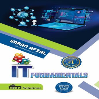 IT Fundamentals : Everything you need to know about IT: A Comprehensive Guide to Information Technology