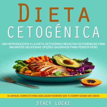 Dieta Cetogénica: Una Introducción a La Dieta Cetogénica Receitas Cetogênicas Para Iniciantes Deliciosas Opções Saudáveis Para Perder Peso (El Manual Completo Para Adelgazar Haciendo Que Tu Cuerpo Queme Más Grasa)