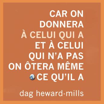 [French] - Car on donnera à celui qui a et à celui qui n’a pas on ôtera même ce qu’il a