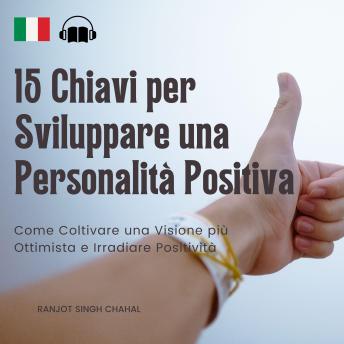 [Italian] - 15 Chiavi per Sviluppare una Personalità Positiva: Come Coltivare una Visione più Ottimista e Irradiare Positività