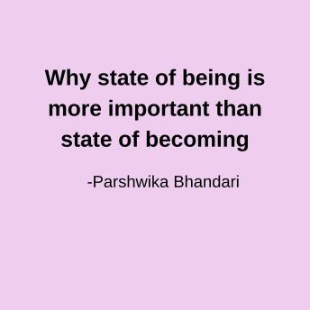 Why state of being is more important than state of becoming: sharing based on my personal experience