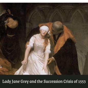 Lady Jane Grey and the Succession Crisis of 1553: A Tudor Quick Studies Book on the Nine Day's Queen