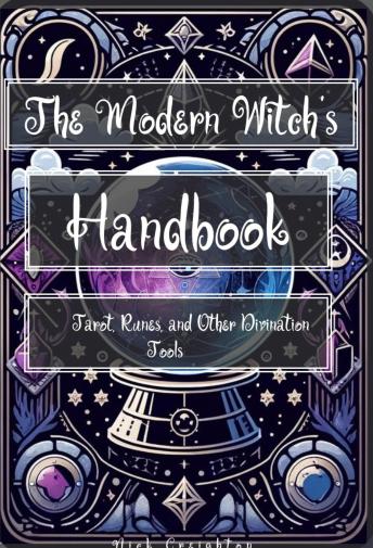 The Modern Witch's Handbook: Tarot, Runes, and Other Divination Tools