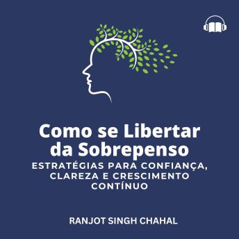 [Portuguese] - Como se Libertar da Sobrepenso: Estratégias para Confiança, Clareza e Crescimento Contínuo