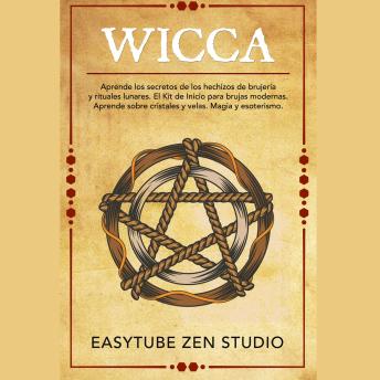 Wicca: Aprende los secretos de los hechizos de brujería y rituales lunares. El Kit de Inicio para brujas modernas. Aprende sobre cristales y velas. Magia y esoterismo.