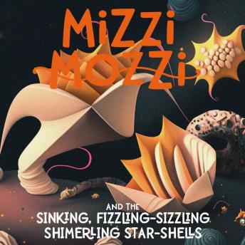 Download Mizzi Mozzi And The Sinking, Fizzling-Sizzling Shimerling Star-Shells by Alannah Zim