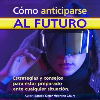 [Spanish] - Cómo anticiparse al futuro: Estrategias y consejos para estar preparado ante cualquier situación