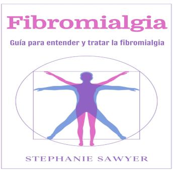 Fibromialgia: Guía para entender y tratar la fibromialgia