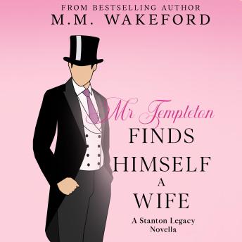 Mr Templeton Finds Himself a Wife: A Steamy Historical Romance Novella