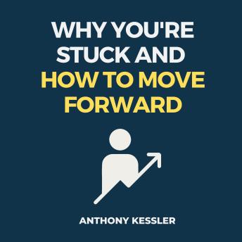 Why You're Stuck and How to Move Forward