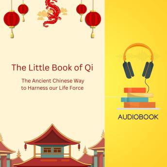 The Little Book of Qi: The Ancient Chinese Way to Harness our Life Force