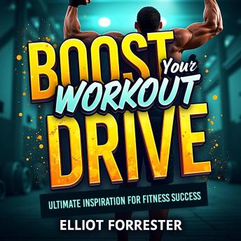 Boost Your Workout Drive: Ultimate Inspiration for Fitness Success: 'Maximize your fitness game with our powerful, motivating audio lessons for unstoppable workout success!'