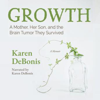 Growth: A Mother, Her Son, and the Brain Tumor They Survived