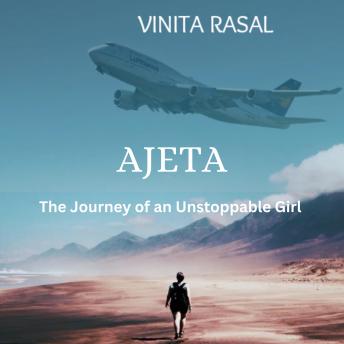 Ajeta: The Journey of an Unstoppable girl
