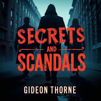 Secrets and Scandals: The Dark Ties of Power and Crime: Uncover the Secrets and Scandals: Audio Lessons Revealing the Dark Ties of Power and Crime.