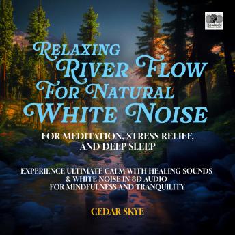 Nature’s Symphony of Immersive & Relaxing Singing of Birds by the River’s Edge for Stress Relief & Sound Sleep: Enhance Wellness & Tranquility with 8D Audio for Restful Nights & Meditation