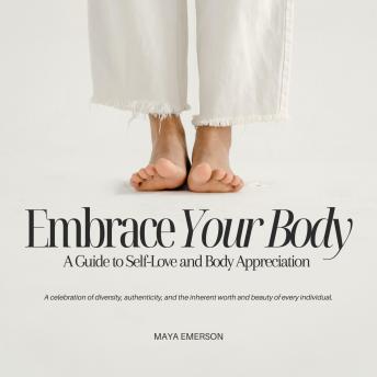 Embrace Your Body: A Guide to Self-Love and Body Appreciation