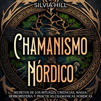 [Spanish] - Chamanismo Nórdico: Secretos de los rituales, creencias, magia, herboristería y prácticas chamánicas nórdicas
