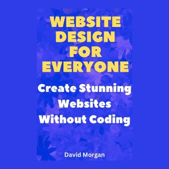 Website Design for Everyone: Create Stunning Websites Without Coding