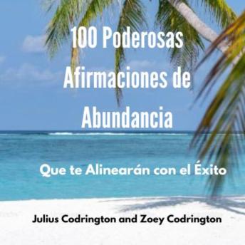 100 Poderosas Afirmaciones de Abundancia: Que te Alinearán con el Éxito