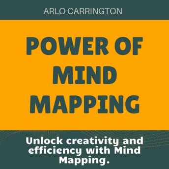 Power of Mind Mapping: Unlock Creativity and Efficiency with Mind Mapping: Your Ultimate Audio Guide!