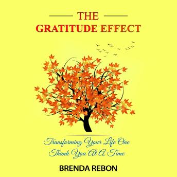 The Gratitude Effect: Transforming Your Life One Thank You at a Time