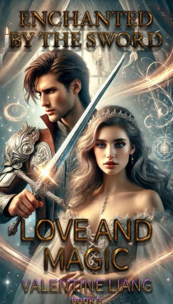 Enchanted by the Sword: Love and Magic 3: 3