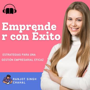 [Spanish] - Emprender con Éxito: Estrategias para una Gestión Empresarial Eficaz