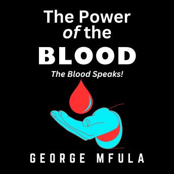 The Power of the Blood: The Blood Speaks!