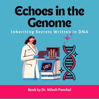 Echoes in the Genome: Inheriting Secrets Written in DNA