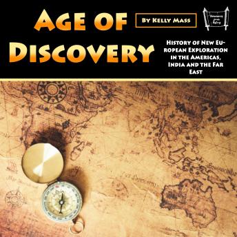 Age of Discovery: History of New European Exploration in the Americas, India and the Far East
