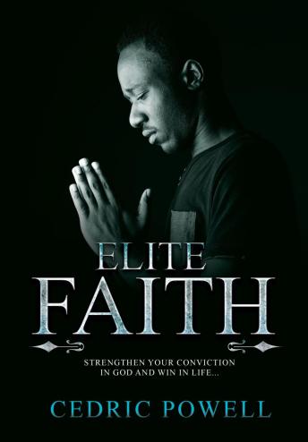 Elite Faith: Strengthen Your Conviction in God and Win in Life
