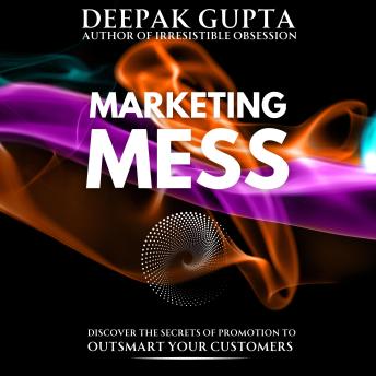 Marketing Mess: Discover the Secrets of Promotion to Outsmart your Customers