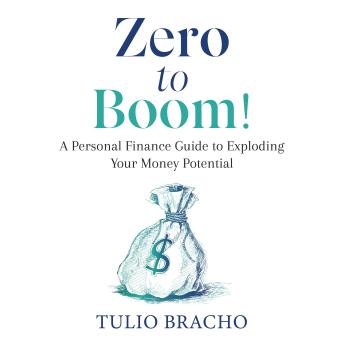 Zero to Boom!: A Personal Finance Guide to Exploding Your Money Potential