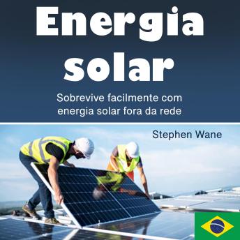 [Portuguese] - Energia solar: Sobrevive facilmente com energia solar fora da rede