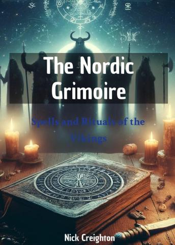 The Nordic Grimoire: Spells and Rituals of the Vikings