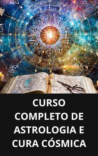 [Portuguese] - Curso completo de astrologia e cura cósmica