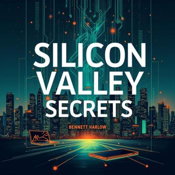 Silicon Valley Secrets: The Ultimate Leadership Guide from Tech Titans: 'Master Leadership with Silicon Valley's Ultimate Guide – Engaging Audio Lessons from Tech Titans Await!'